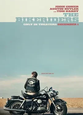 摩托骑士 The Bikeriders / 摩托黑帮 / 摩托车手 / 不羁骑士(港/台)